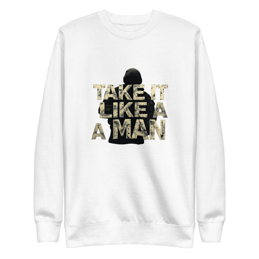 Take it like a man - Premium Sweatshirt - Longshot Tactical
